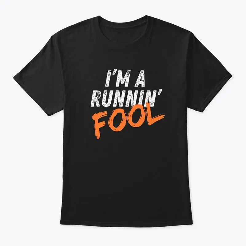 I'm a runnin' fool